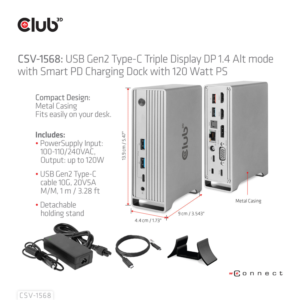 CLUB3D Universal Docking station Metal casing 1x USB Gen2 Type-C (data) 2x USB Gen2 Type-A Female 1x USB Gen1 Type-A Female 1x USB Type-A (RED) Smart Charging port 5V/2.4A Max. • 2x HDMI™ (DP Alt Mode) 1x DP™ (DP Alt Mode) hdr 1x VGA 1x RJ45+ 120 Watt